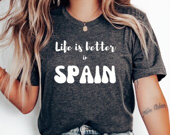 Life Is Better in Spain T-Shirt, Spain Shirt, Spanish Shirt, Spain Gift Tee, Spain Vacation, Honeymoon Shirt, Travel, Family Trip, Spain Tee