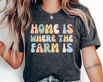Home Is Where the Farm Is T-Shirt, Cowgirl Country Shirt, Country Girl Shirt, Funny Farm Shirt, Western Country Shirt, Southern Girl Gift