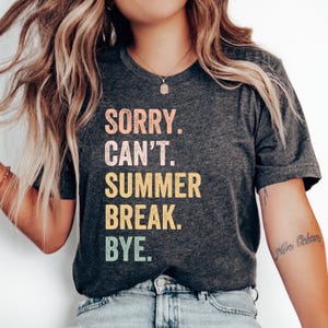Sorry Can’t Summer Break Bye T-Shirt, Teacher Gift, Funny Teacher Shirt, Teacher Appreciation, Back to School Shirt, Teacher Tshirt, Teacher