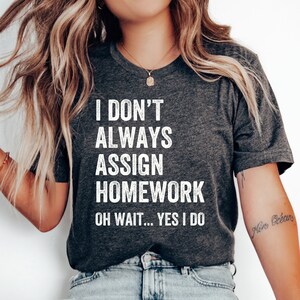 Ich weise nicht immer Hausaufgaben T-Shirt zu, Lehrer Geschenk, lustiges Lehrer Shirt, Lehrer Wertschätzung, Back to School Shirt, Lehrer Tshirt, Teach
