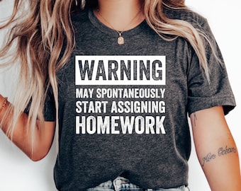 Warning May Assign Homework T-Shirt, Funny Teacher Shirt, Teacher Appreciation Gift, Teacher Gift Shirt, Teacher Tshirt, Teacher's Day Gift