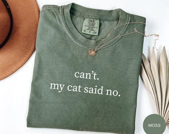 Can’t My Cat Said No T-Shirt, Funny Cat Lover Shirt, Cat Mom Gift, Cat Shirt, Funny Cat Gift, Cat Person Tee, Cat Lover Comfort Colors Shirt