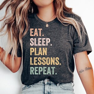 Eat Sleep Plan Lessons Repeat T-Shirt, Funny Teacher Shirt, Teacher Appreciation Gift, Teacher Gift Shirt, Teacher Tshirt, Teacher&#39;s Day Tee