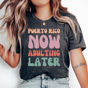Puerto Rico Now Adulting Later T-Shirt, Puerto Rico Shirt, Puerto Rican Tee, Puerto Rico Gift, Puerto Rico Vacation, Family Trip, Honeymoon