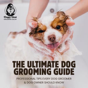 May include: A small white and brown dog covered in soap suds with the text Doggy Hood Grooming Salon, The Ultimate Dog Grooming Guide, and Professional Tips Every Dog Groomer & Dog Owner Should Know printed in dark brown lettering on the image.
