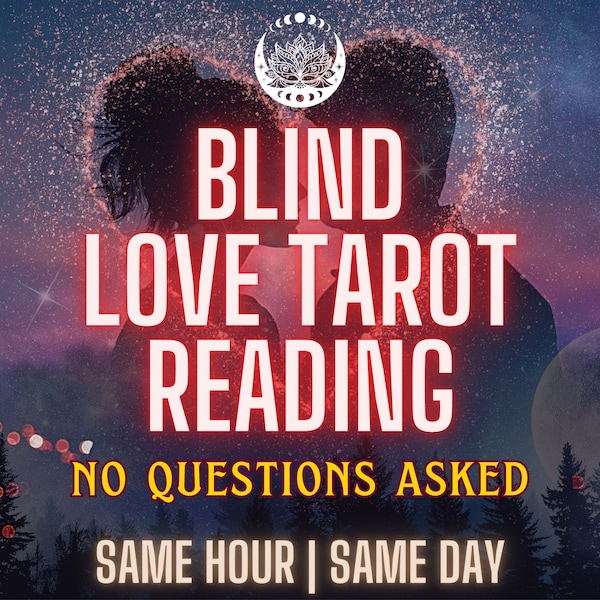 Same Hour Blind Love Reading without Questions, Same Day Blind Tarot Love Reading, Very Detailed Psychic Reading, General Spiritual Advice,