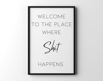 Willkommen an dem Ort, wo Scheiße passiert Poster, Wandkunst, digitale Wanddekoration, lustige Wandkunst, Badezimmer, lustiges Zitat, lustiges Badezimmer