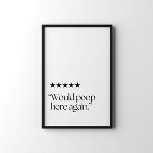May include: Black and white framed print with five stars and the text "Would poop here again."