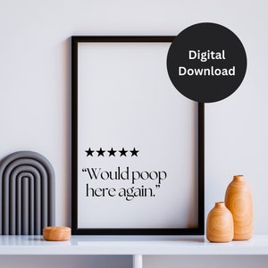 May include: A black framed print with a five-star rating and the text "Would poop here again."