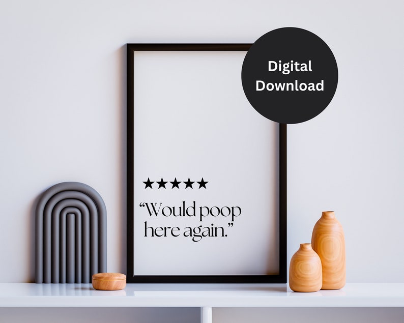 May include: A black framed print with a five-star rating and the text "Would poop here again."