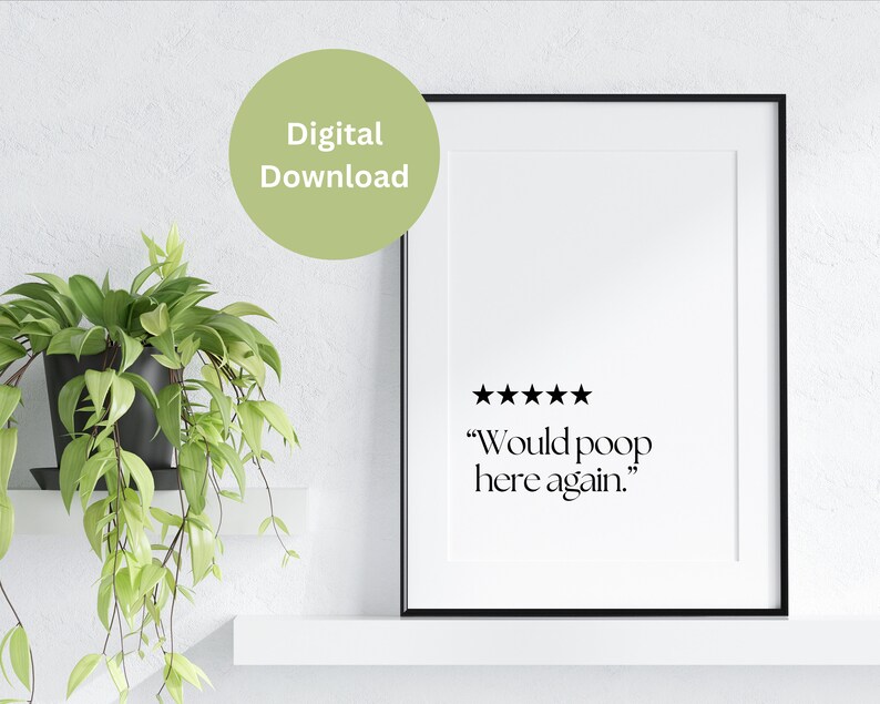 May include: A black and white printable wall art print with a five-star rating and the text "Would poop here again."