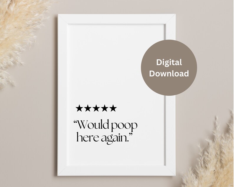 May include: A white framed print with a five-star rating and the text "Would poop here again."