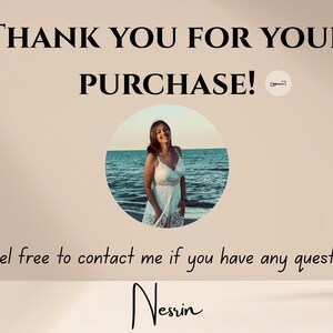 Pu&ograve; includere: Uno sfondo beige con il testo "THANK YOU FOR YOUR PURCHASE!" in nero. Un'immagine circolare di una donna in un abito bianco &egrave; al centro. Sotto, il testo recita "Feel free to contact me if you have any questions." e "Nesrin" in corsivo.