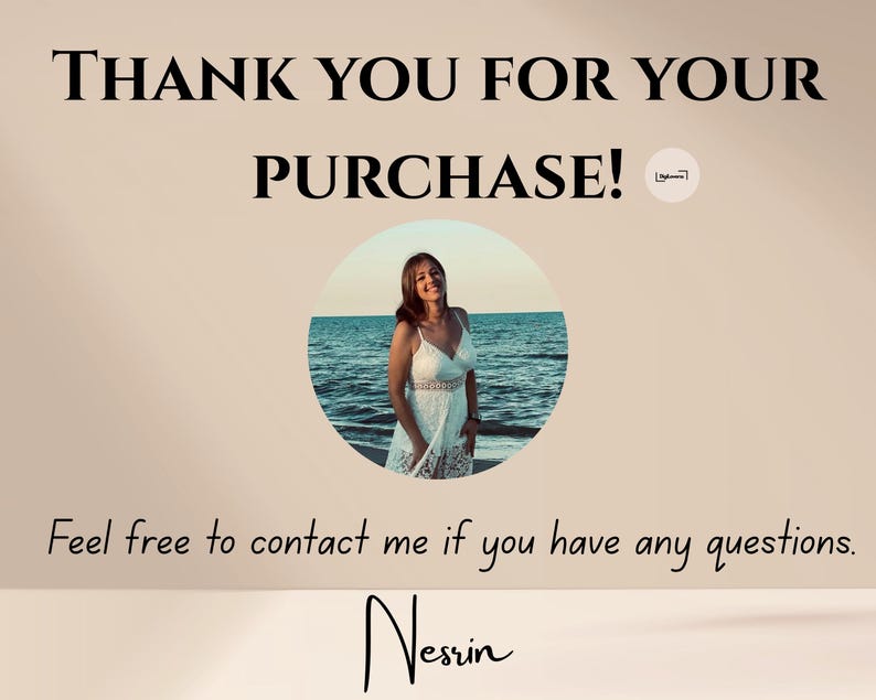 Pu&ograve; includere: Uno sfondo beige con il testo "THANK YOU FOR YOUR PURCHASE!" in nero. Un'immagine circolare di una donna in un abito bianco &egrave; al centro. Sotto, il testo recita "Feel free to contact me if you have any questions." e "Nesrin" in corsivo.