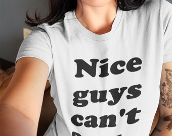 Nice guys can't f T Shirt - Funny Slogan Top