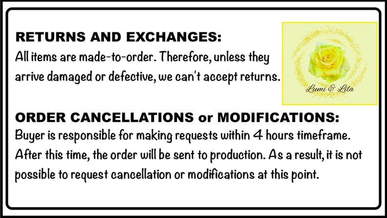 May include: A black and white sign with text about returns, exchanges, and order modifications. The text includes information about made-to-order items and cancellation policies. A yellow rose graphic is in the upper right corner.