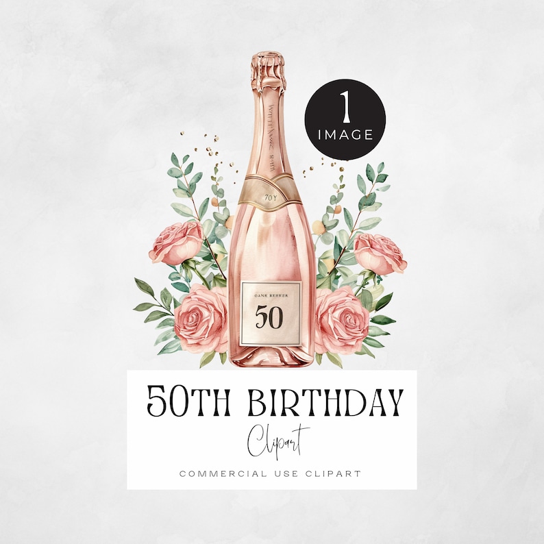 May include: A watercolor illustration of a pink champagne bottle with a floral arrangement of pink roses and green leaves. The bottle has a label that says "50" and the text "50th Birthday Clipart Commercial Use Clipart".