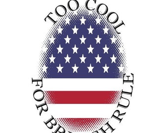 Too Cool For British Rule, 1776, Forth of July, PNG SVG