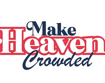 Make Heaven Crowded, SVG PNG, Inspirational, Christian