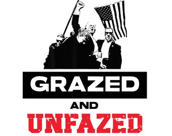 Grazed & Unfazed, Trump 2024 PNG SVG
