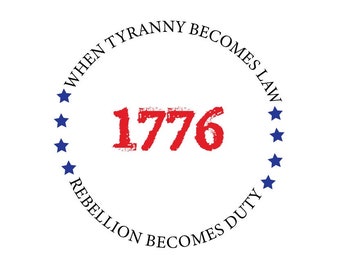 1776, When Tyranny Becomes Law Rebellion Becomes Duty.  PNG SVG
