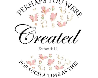 You Were Created For Such A Time As This!  Esther 4:14 PNG SVG