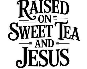 Raised On Sweet Tea & Jesus, PNG SVG