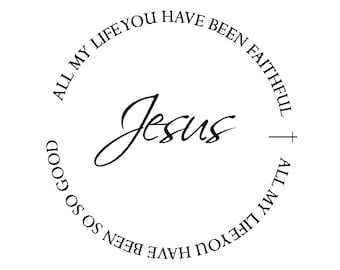 All My Life You Have Been Faithful, SVG PNG, Jesus, Christian SVG
