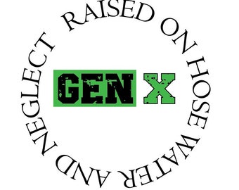 GENERATION X, Raised on hose water and neglect, Distressed PNG SVG