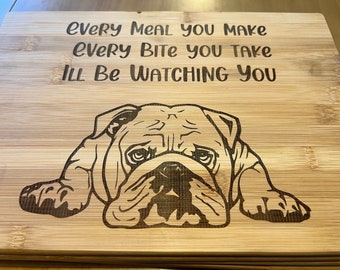 British / English bull dog Chopping Board, bully Dog. Dog Gift.  Every meal you make Every bite you take ill be watching you