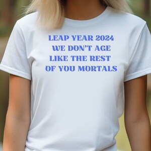Leap year, leap year birthday, February 29TH, we don’t age, mortals, funny leap year shirt, Unisex, Jersey, Short Sleeve Tee, perfect gift