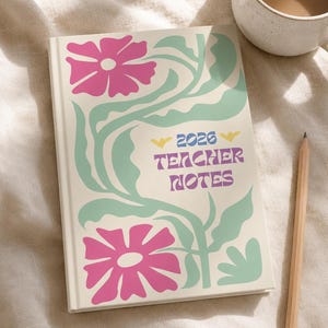 May include: A rectangular notebook with a cream-coloured cover featuring large pink flowers and light green leafy vines. The text 2026 TEACHER NOTES is printed in purple with small yellow accents. A wooden pencil lies next to the notebook.