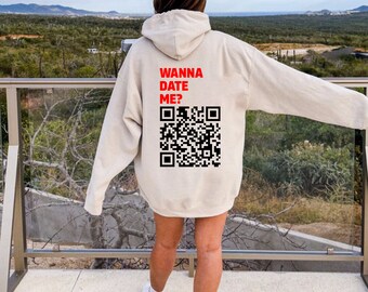 Wanna Date Me Hoodie, Wanna Date Me QR Code, Custom Hoodie QR Code, Funny Gift, Wanna Date Me Shirt, Wanna Date Me Sweatshirt, Funny Gift