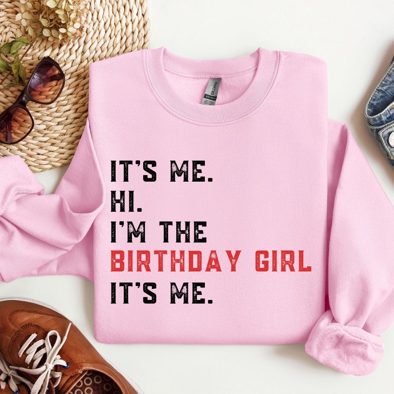 Its Me Hi I'm the Birthday Girl Its Me Birthday Sweatshirt, Birthday