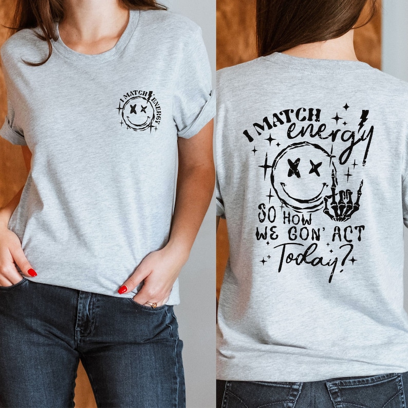 I Match Energy Shirt, I Match Energy so How We Gon Act Today Shirt