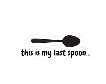 Spoonie sticker, This Is My Last Spoon..., Chronic Illness Awareness Stickers, Spoon Theory