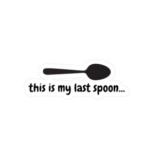 Spoonie sticker, This Is My Last Spoon..., Chronic Illness Awareness Stickers, Spoon Theory