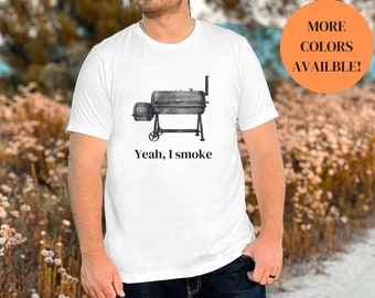Yeah I Smoke T Shirt, BBQ Smoker T Shirt, Grillmaster shirts, Father&#39;s Day Gift, Gift for Dad, Gift for Grill Lover, Funny Dad Life T shirt
