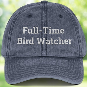 Full-Time Bird Watcher Hat | Embroidered Birdwatching Hat for Bird Lovers | Bird Nerd Dad Hat | Funny Birder Gift | Gift for Birder