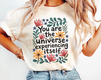You Are the Universe Shirt | Inspirational Quote Tee | Positive Affirmation Floral Design