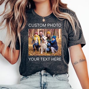Custom Photo Shirt Custom Picture T Shirt Custom Graphic T Custom Text Matching Family Shirt Your Personalized Photo Here Tee Custom Logo T