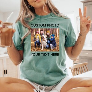 Custom Photo Comfort Colors T Shirt Custom Photo Shirt Custom Picture Text Shirt Personalized Shirt Gift Custom Image Birthday Family Shirt