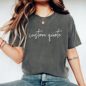 Custom Quote Comfort Colors T Shirt Custom Text Shirt Personalized Design Tee Customizable Saying Shirt Custom Birthday Christmas Gift Idea