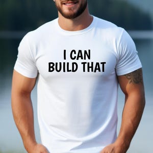 I Can Build That T Shirt for Dads Men&#39;s Cool Funny Shirt Carpenter Gift Woodworking Gift Father&#39;s Day Shirt Handyman Boyfriend Gift For Him