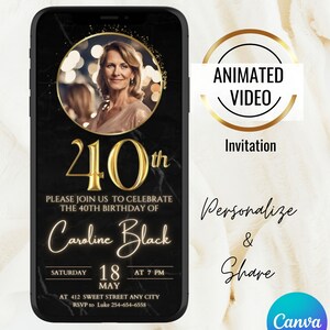 May include: A black and gold animated video invitation for a 40th birthday party. The invitation features a photo of a woman in a gold circle, the text "40th", and the name "Caroline Black". The invitation also includes the date, time, and location of the party.