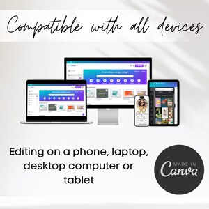 May include: A graphic showing a phone, laptop, desktop computer, and tablet, all displaying the Canva website. The text "Compatible with all devices" is at the top of the image. The text "Editing on a phone, laptop, desktop computer or tablet" is at the bottom of the image. The text "MADE IN Canva" is in a circle at the bottom right of the image.