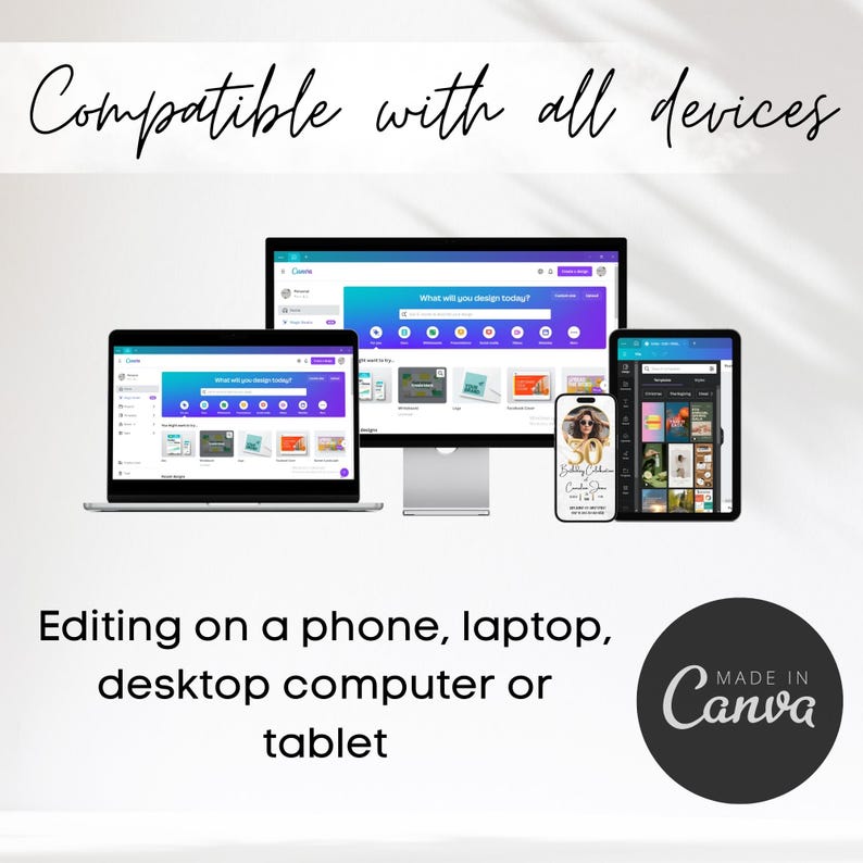 May include: A graphic showing a phone, laptop, desktop computer, and tablet, all displaying the Canva website. The text "Compatible with all devices" is at the top of the image. The text "Editing on a phone, laptop, desktop computer or tablet" is at the bottom of the image. The text "MADE IN Canva" is in a circle at the bottom right of the image.