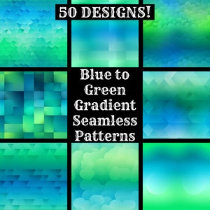 May include: A set of 9 seamless patterns featuring blue to green gradients. The patterns include geometric shapes, circles, and squares. The text "50 DESIGNS! Blue to Green Gradient Seamless Patterns" is displayed in the centre of the image.