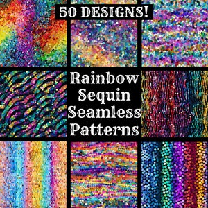 May include: 50 Rainbow Sequin Seamless Patterns. A collage of colorful, glittery, and iridescent patterns featuring various geometric shapes and designs.