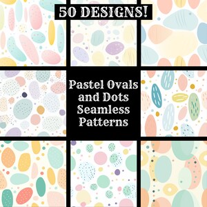 May include: 50 seamless patterns featuring pastel ovals and dots in various colors, including pink, blue, yellow, and green.  "Pastel Ovals and Dots Seamless Patterns" is written in white text on a black background.